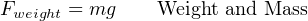 Fweight = mg Weight and Mass