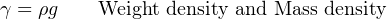 γ = ρg Weight density and Mass density