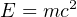 E = mc2