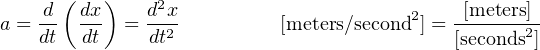     d ( dx)   d2x                           [meters]
a = --  --- = --2          [meters/second2] = ------2--
    dt  dt    dt                            [seconds]
