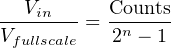   V       Counts
---in---= --n---
Vfullscale   2 − 1
