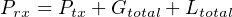 Prx = Ptx +Gtotal + Ltotal
