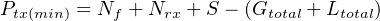 Ptx(min) = Nf + Nrx + S − (Gtotal + Ltotal)
