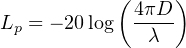            ( 4πD )
Lp = − 20log ----
              λ
