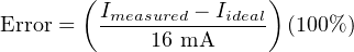        (               )
Error =  Imeasured −-Iideal (100% )
             16 mA
