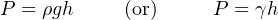 P = ρgh     (or)     P = γh
