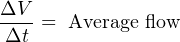 ΔV-=  Average flow
Δt
