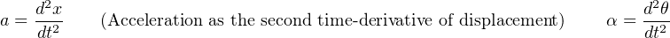      2                                                                2
a = dx2    (Acceleration as the second time -derivative of displacement) α = d-θ2
    dt                                                               dt
