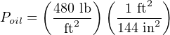       ( 480 lb) ( 1 ft2 )
Poil =  --2---  -----2
         ft     144 in

