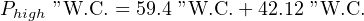 Phigh ”W.C. = 59.4 ”W.C.+ 42.12 ”W.C.
