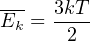 E--= 3kT-
k 2