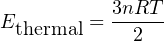 E        = 3nRT-
  thermal     2
