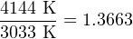 4144-K = 1.3663
3033 K
