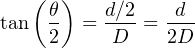    (θ )   d∕2   d--
tan  2   = D  =  2D
