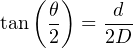    (θ )   d
tan  2  =  2D-
