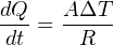 dQ    AΔT
-dt = -R---
