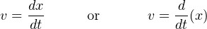 v = dx- or v = d-(x)
dt dt