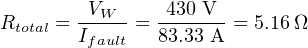 R     = -VW--= -430-V- = 5.16Ω
  total  Ifault  83.33 A
