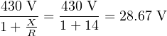 430XV-= 430-V-= 28.67 V
1+ -R   1+ 14
