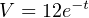 V = 12e−t