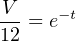 V −t
12 = e