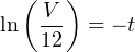 ( V )
ln -- = − t
12