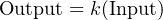 Output = k(Input)