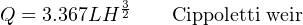 Q = 3.367LH 32    Cippoletti weir
