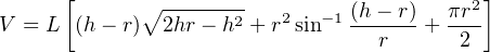       [                                    ]
V = L  (h− r)∘2hr-−-h2 + r2sin−1 (h−-r) + πr2
                                  r      2
