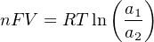 ( )
nFV = RT ln a1
a2