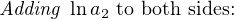 Adding ln a2 to both sides: