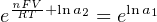   nFV-+lna    lna
e RT    2 = e  1
