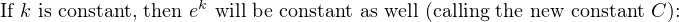 If k is constant, then ek will be constant as well (calling the new constant C):
