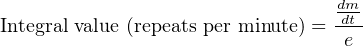                                 dm-
Integral value (repeats per minute) = dt
                                 e
