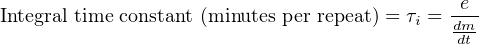                                            -e-
Integral time constant (minutes per repeat) = τi = dm
                                            dt
