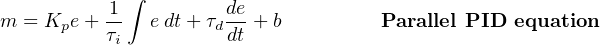            1 ∫        de
m  = Kpe+  --  edt+ τd-- +b          Parallel PID  equation
           τi          dt
