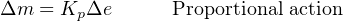 Δm = Kp Δe      Proportional action
                                                                                   

                                                                                   
