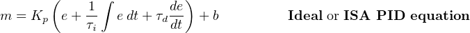        (    1 ∫        de)
m = Kp  e + --  edt+ τd--  + b         Ideal or ISA PID equation
            τi          dt
