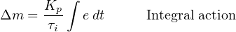          ∫
Δm  = Kp-  e dt     Integral action
       τi
