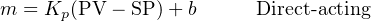 m  = Kp(PV − SP)+ b      Direct-acting
