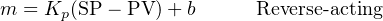 m = Kp (SP − PV )+ b     Reverse- acting
