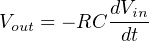 V   = − RC dVin
 out       dt
