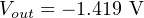 V   = − 1.419 V
 out
