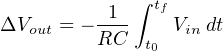              ∫
          -1-  tf
ΔVout = − RC  t0 Vin dt
