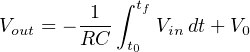            ∫ tf
Vout = −-1-    Vin dt+ V0
        RC  t0
