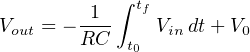            ∫ tf
Vout = −-1-    Vin dt+ V0
        RC  t0
