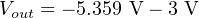 Vout = − 5.359 V − 3 V
