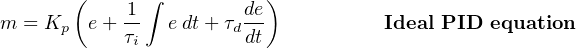        (    1∫         de)
m = Kp  e+ τ-   edt+ τddt           Ideal PID equation
            i
