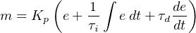        (    1 ∫        de)
m = Kp  e+  --  edt+ τd--
            τi          dt
