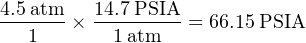 4.5atm    14.7PSIA
--1---×  -1-atm----= 66.15PSIA
